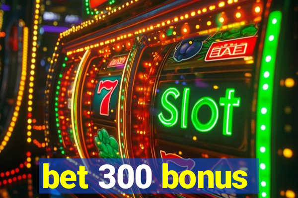 bet 300 bonus